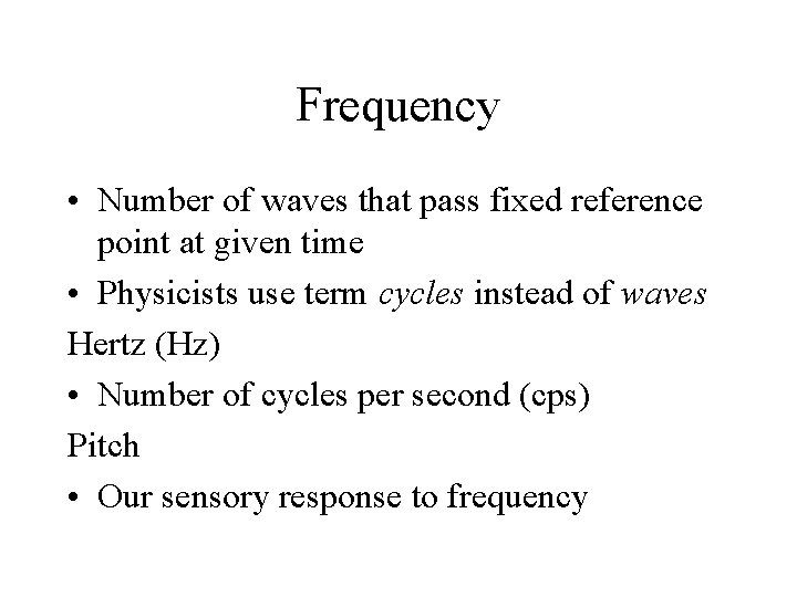 Frequency • Number of waves that pass fixed reference point at given time •