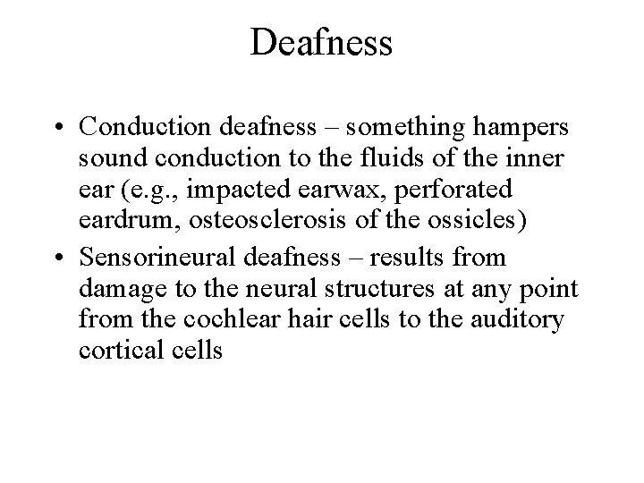 Deafness • Conduction deafness – something hampers sound conduction to the fluids of the