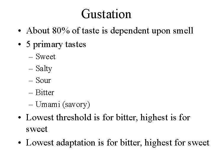 Gustation • About 80% of taste is dependent upon smell • 5 primary tastes