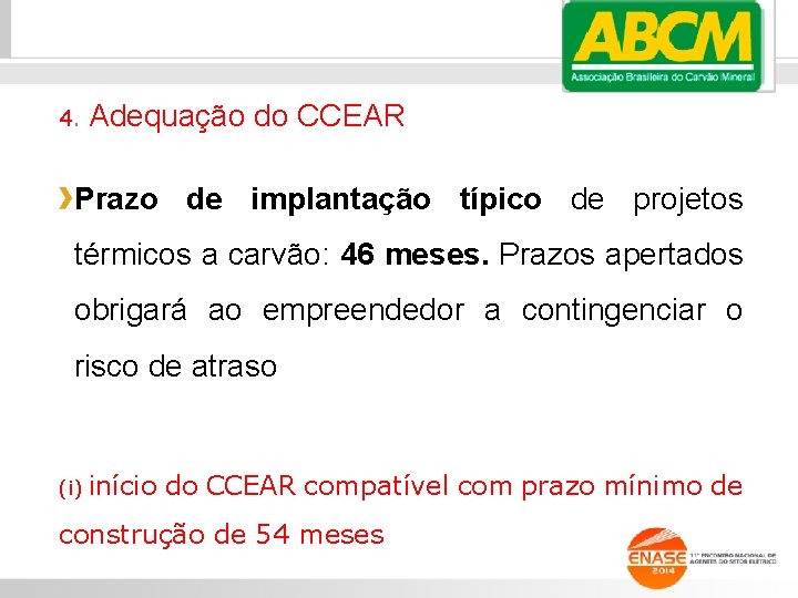 4. Adequação do CCEAR Prazo de implantação típico de projetos térmicos a carvão: 46