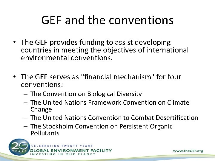 GEF and the conventions • The GEF provides funding to assist developing countries in