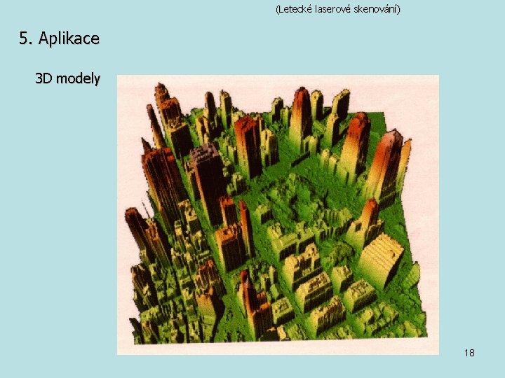 (Letecké laserové skenování) 5. Aplikace 3 D modely 18 