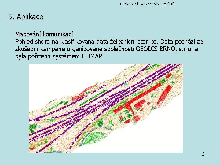 (Letecké laserové skenování) 5. Aplikace Mapování komunikací Pohled shora na klasifikovaná data železniční stanice.