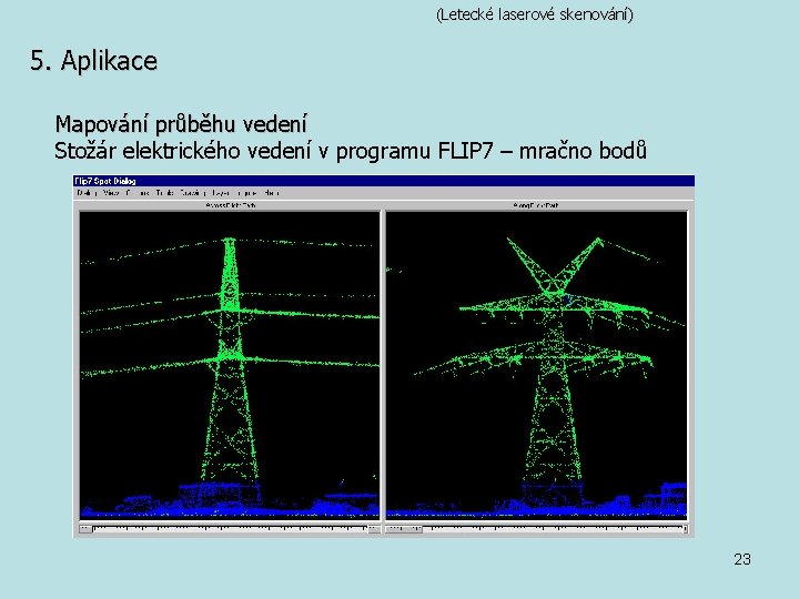 (Letecké laserové skenování) 5. Aplikace Mapování průběhu vedení Stožár elektrického vedení v programu FLIP