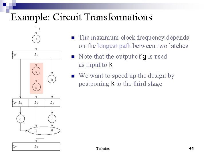 Example: Circuit Transformations n The maximum clock frequency depends on the longest path between