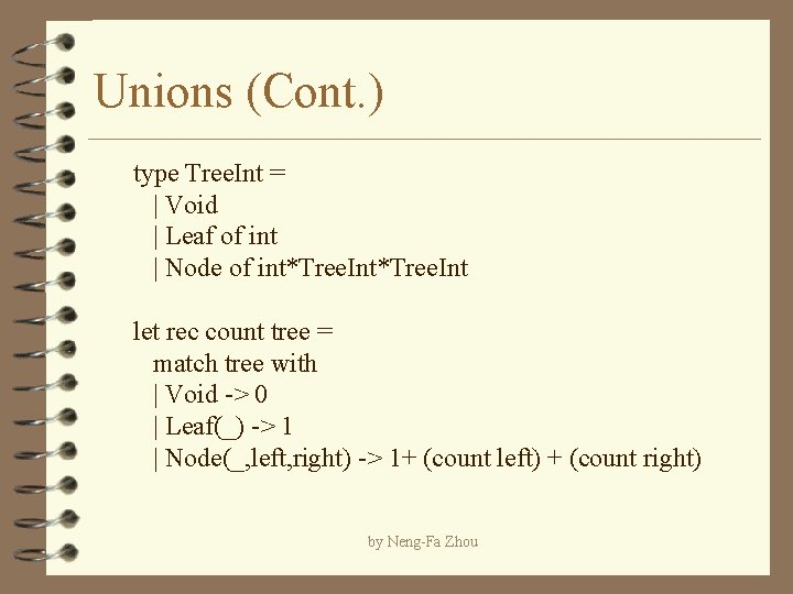 Unions (Cont. ) type Tree. Int = | Void | Leaf of int |