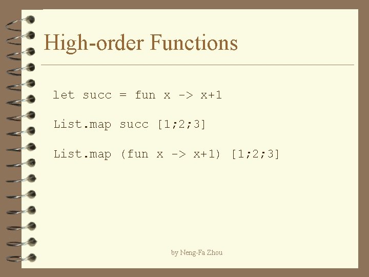 High-order Functions let succ = fun x -> x+1 List. map succ [1; 2;