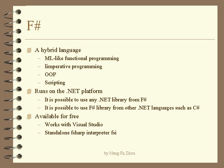 F# 4 A hybrid language – ML-like functional programming – Iimperative programming – OOP