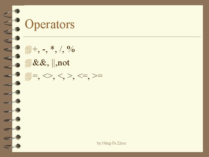 Operators 4 +, -, *, /, % 4 &&, ||, not 4 =, <>,