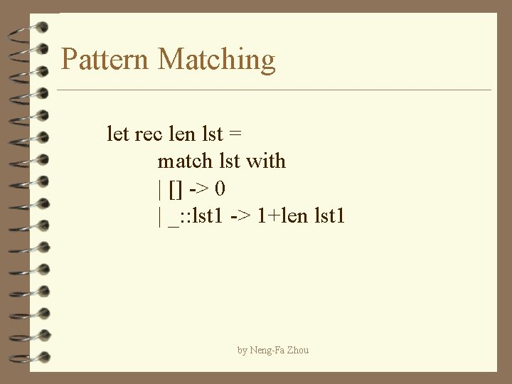 Pattern Matching let rec len lst = match lst with | [] -> 0
