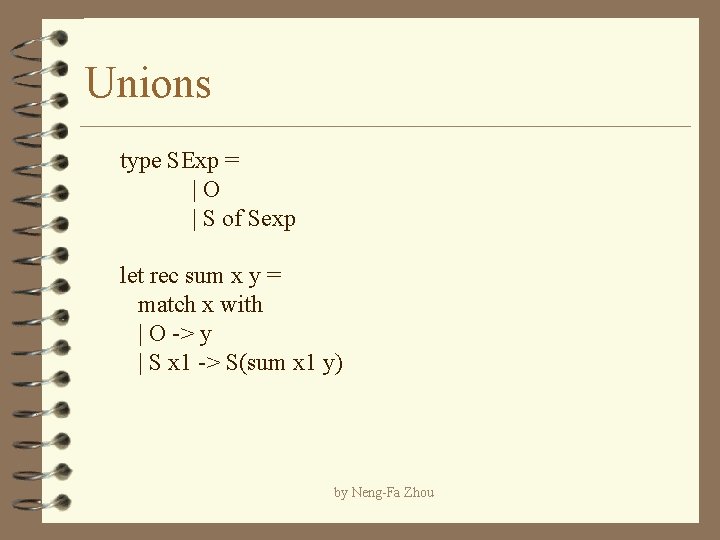 Unions type SExp = |O | S of Sexp let rec sum x y