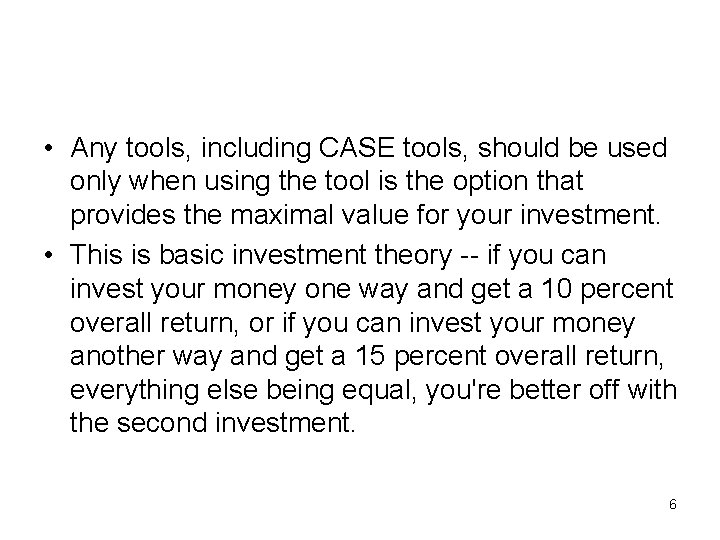  • Any tools, including CASE tools, should be used only when using the