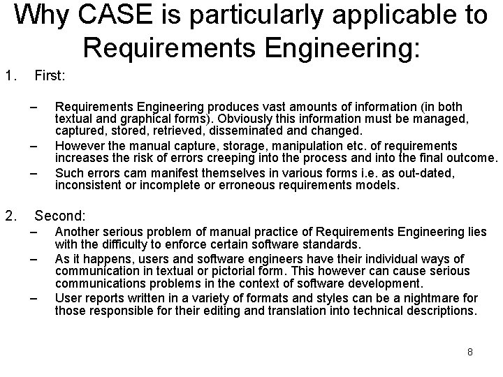 Why CASE is particularly applicable to Requirements Engineering: 1. First: – – – 2.