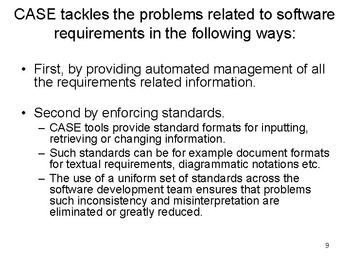 CASE tackles the problems related to software requirements in the following ways: • First,