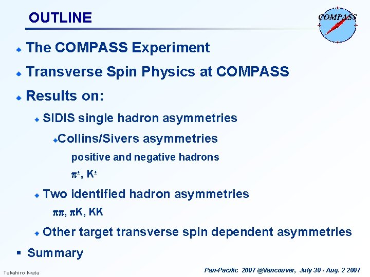 OUTLINE The COMPASS Experiment Transverse Spin Physics at COMPASS Results on: SIDIS single hadron