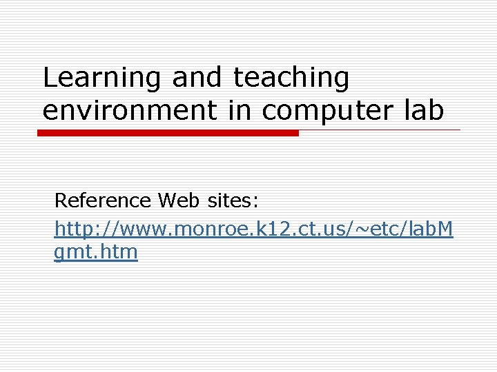 Learning and teaching environment in computer lab Reference Web sites: http: //www. monroe. k