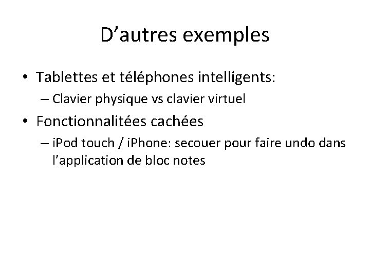 D’autres exemples • Tablettes et téléphones intelligents: – Clavier physique vs clavier virtuel •