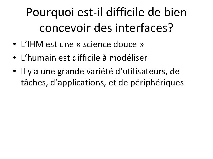 Pourquoi est-il difficile de bien concevoir des interfaces? • L’IHM est une « science