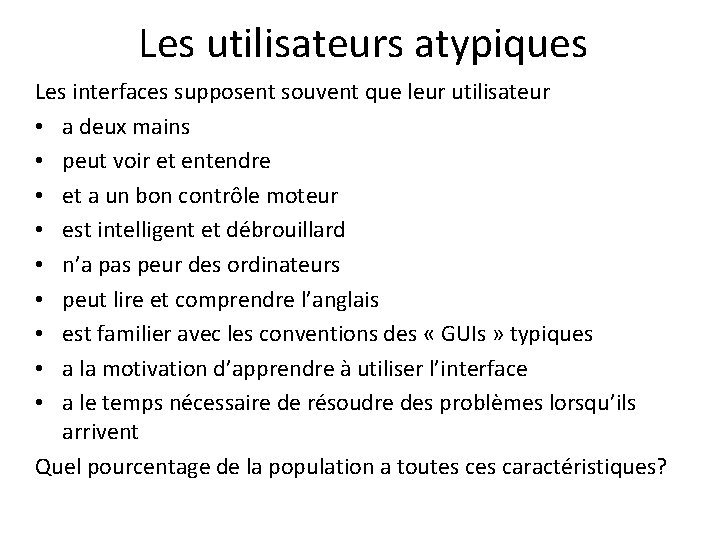 Les utilisateurs atypiques Les interfaces supposent souvent que leur utilisateur • a deux mains