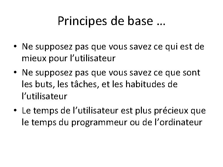 Principes de base … • Ne supposez pas que vous savez ce qui est