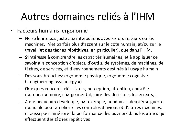 Autres domaines reliés à l’IHM • Facteurs humains, ergonomie – Ne se limite pas