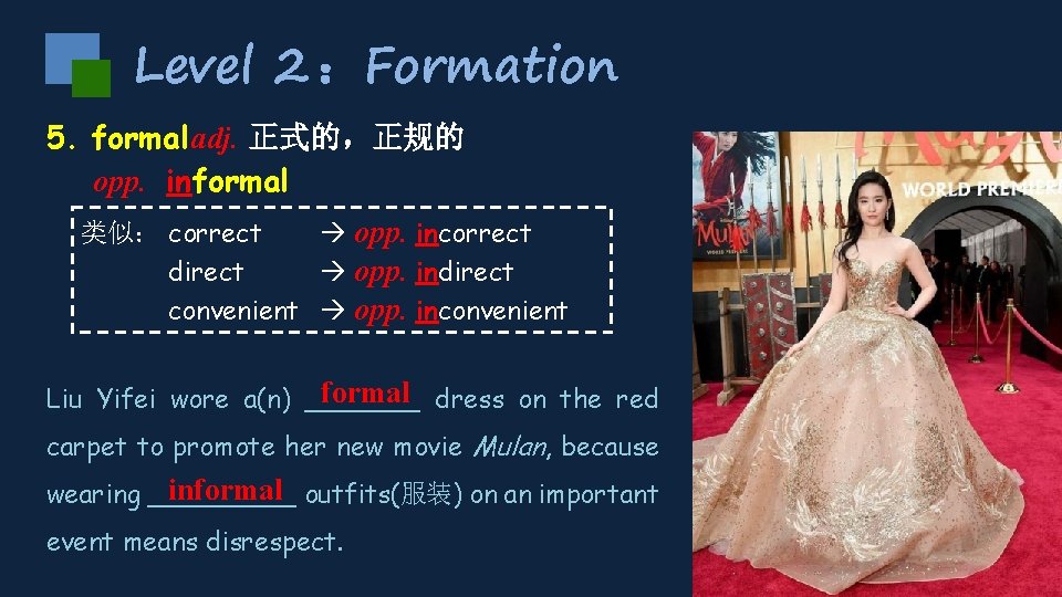 Level 2 ：Formation 5. formal adj. 正式的，正规的 opp. informal 类似： correct opp. incorrect direct