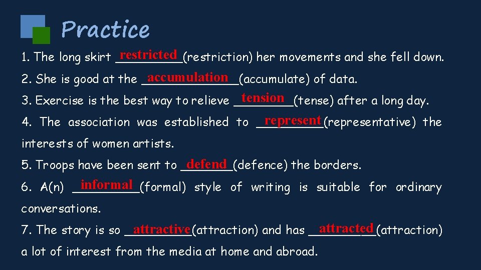 Practice restricted 1. The long skirt _____(restriction) her movements and she fell down. accumulation