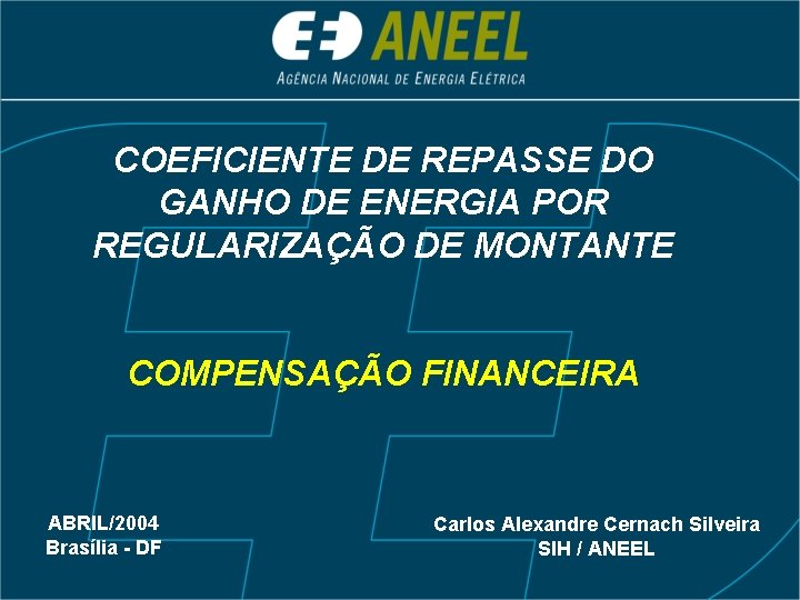 COEFICIENTE DE REPASSE DO GANHO DE ENERGIA POR REGULARIZAÇÃO DE MONTANTE COMPENSAÇÃO FINANCEIRA ABRIL/2004