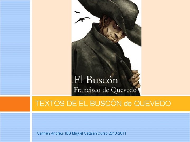 TEXTOS DE EL BUSCÓN de QUEVEDO Carmen Andreu- IES Miguel Catalán Curso 2010 -2011