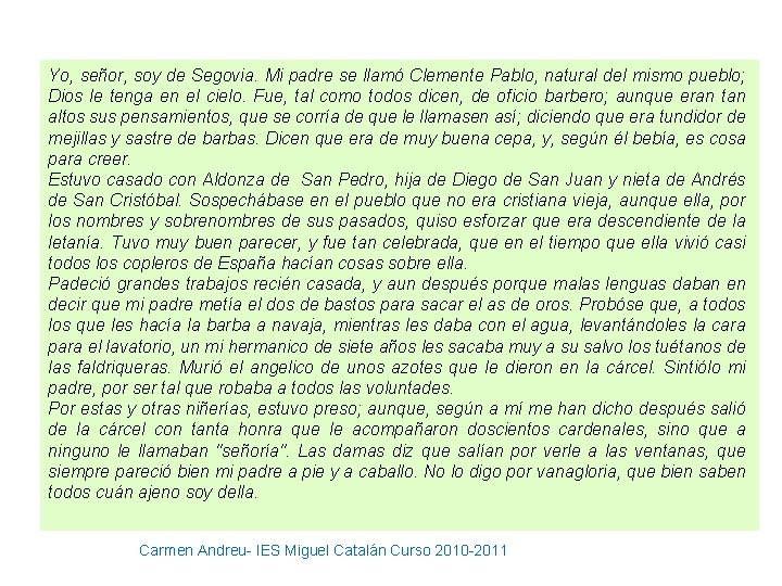 Yo, señor, soy de Segovia. Mi padre se llamó Clemente Pablo, natural del mismo