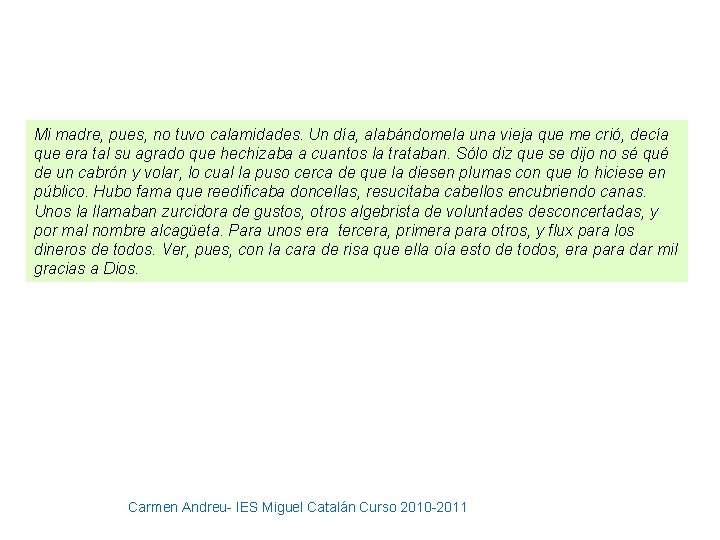 Mi madre, pues, no tuvo calamidades. Un día, alabándomela una vieja que me crió,