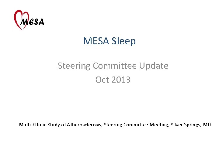 MESA Sleep Steering Committee Update Oct 2013 Multi-Ethnic Study of Atherosclerosis, Steering Committee Meeting,