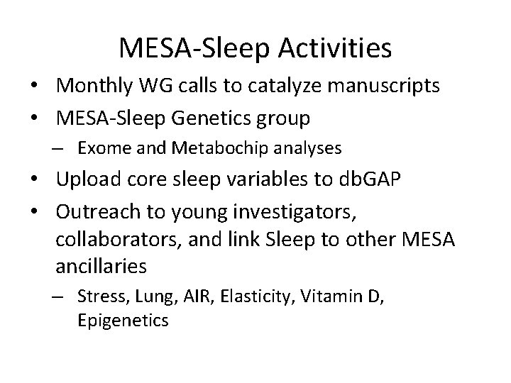 MESA-Sleep Activities • Monthly WG calls to catalyze manuscripts • MESA-Sleep Genetics group –