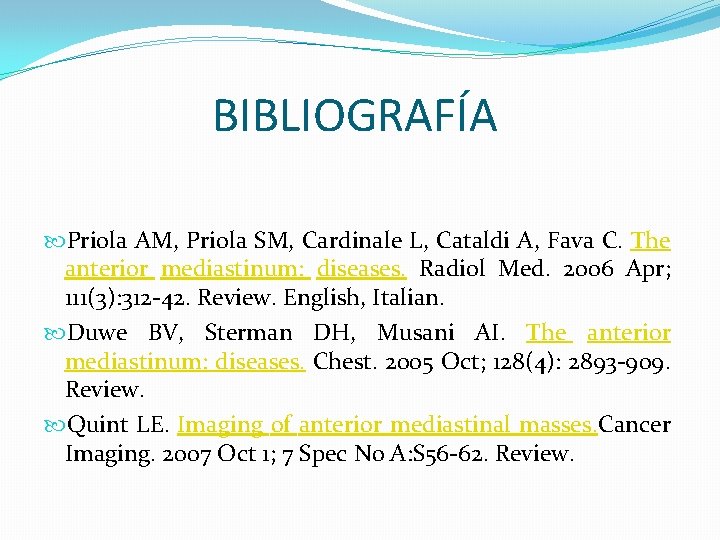 BIBLIOGRAFÍA Priola AM, Priola SM, Cardinale L, Cataldi A, Fava C. The anterior mediastinum: