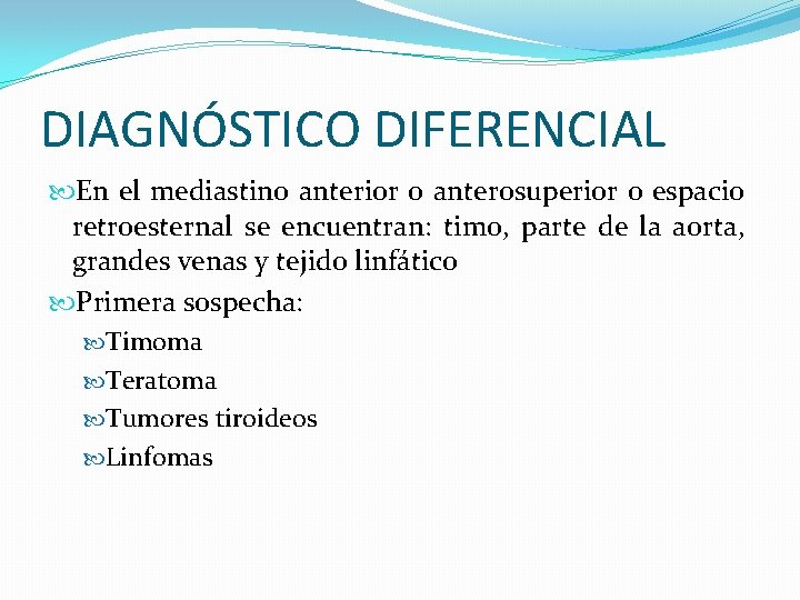 DIAGNÓSTICO DIFERENCIAL En el mediastino anterior o anterosuperior o espacio retroesternal se encuentran: timo,