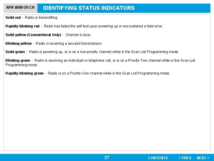 APX 6500 O 5 CH IDENTIFYING STATUS INDICATORS Solid red – Radio is transmitting.