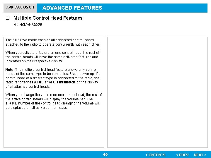 APX 6500 O 5 CH ADVANCED FEATURES q Multiple Control Head Features All Active