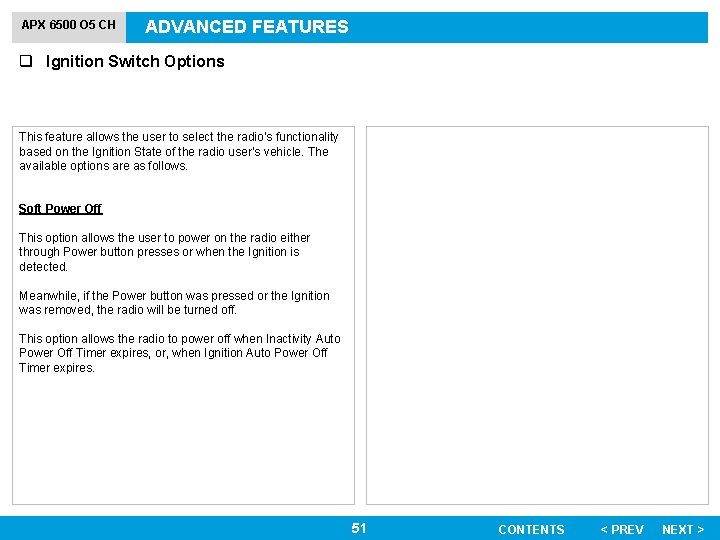APX 6500 O 5 CH ADVANCED FEATURES q Ignition Switch Options This feature allows