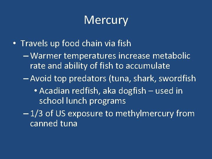 Mercury • Travels up food chain via fish – Warmer temperatures increase metabolic rate