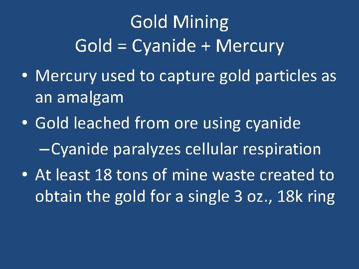 Gold Mining Gold = Cyanide + Mercury • Mercury used to capture gold particles