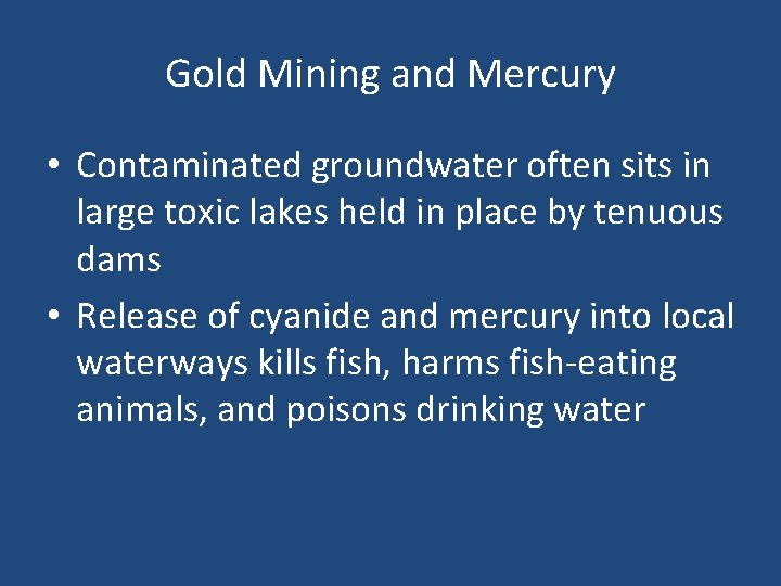 Gold Mining and Mercury • Contaminated groundwater often sits in large toxic lakes held