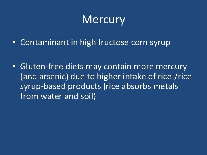 Mercury • Contaminant in high fructose corn syrup • Gluten-free diets may contain more