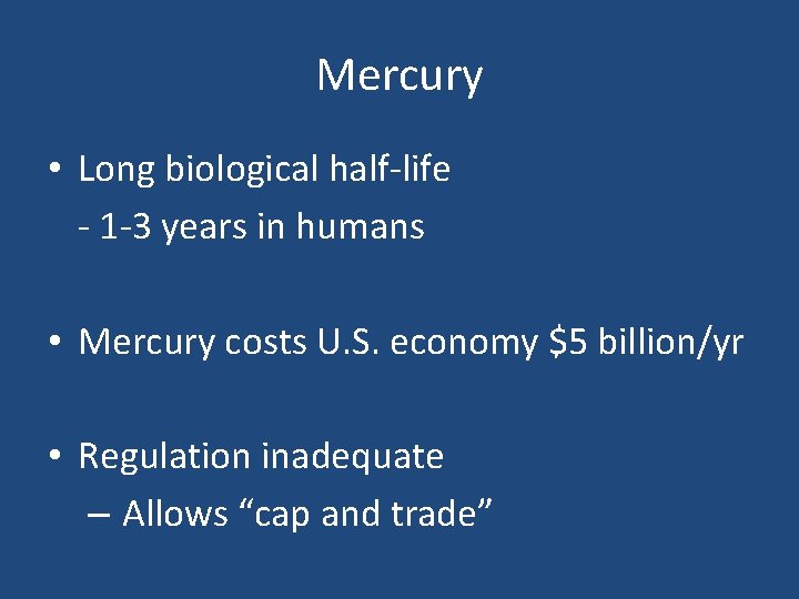 Mercury • Long biological half-life - 1 -3 years in humans • Mercury costs