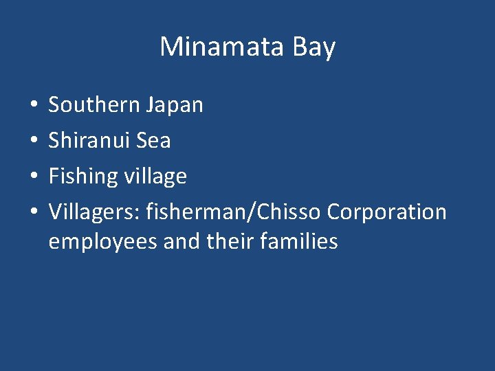 Minamata Bay • • Southern Japan Shiranui Sea Fishing village Villagers: fisherman/Chisso Corporation employees