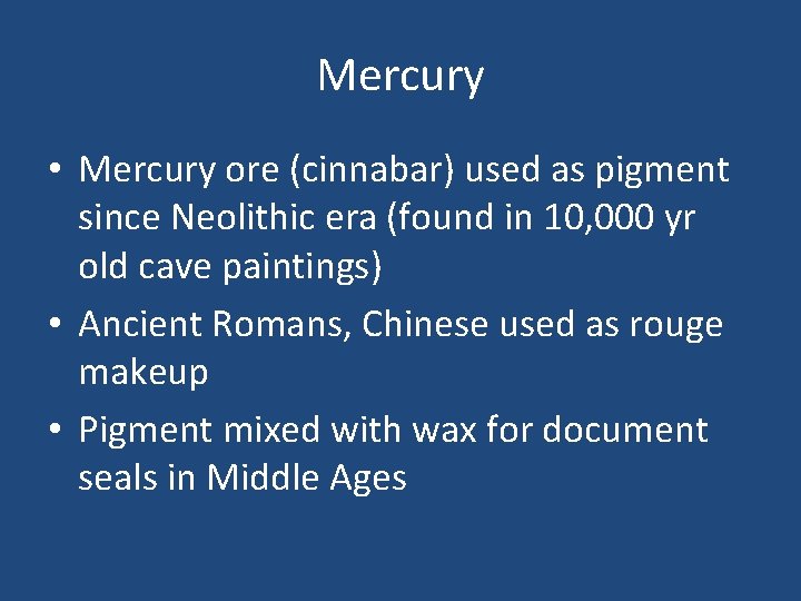 Mercury • Mercury ore (cinnabar) used as pigment since Neolithic era (found in 10,