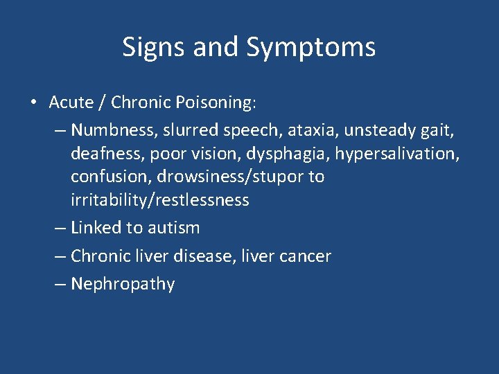 Signs and Symptoms • Acute / Chronic Poisoning: – Numbness, slurred speech, ataxia, unsteady