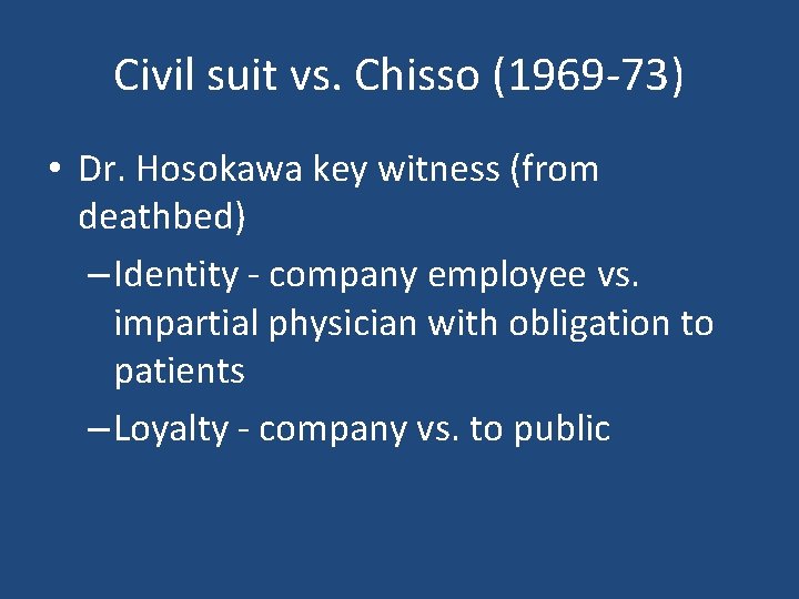 Civil suit vs. Chisso (1969 -73) • Dr. Hosokawa key witness (from deathbed) –