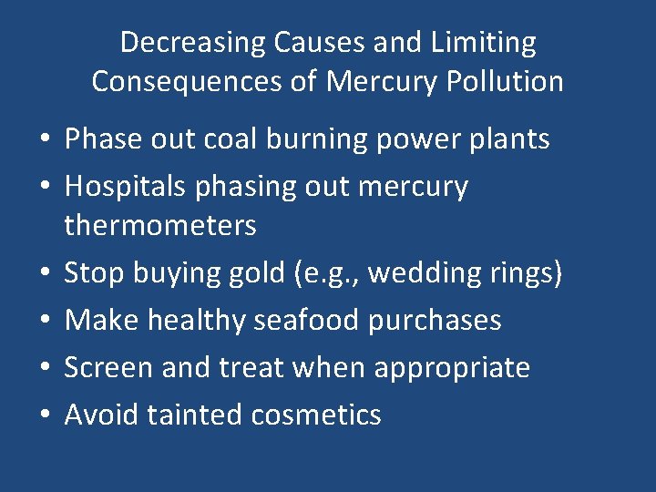 Decreasing Causes and Limiting Consequences of Mercury Pollution • Phase out coal burning power