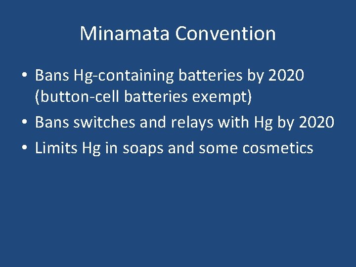 Minamata Convention • Bans Hg-containing batteries by 2020 (button-cell batteries exempt) • Bans switches