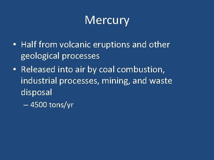 Mercury • Half from volcanic eruptions and other geological processes • Released into air